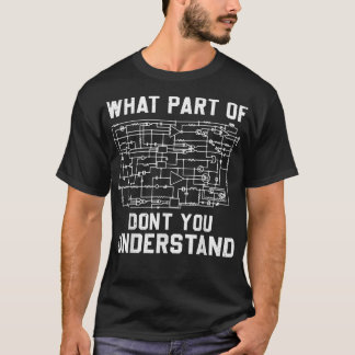 Electrical engineering What Part Of You Don't Unde T Shirt