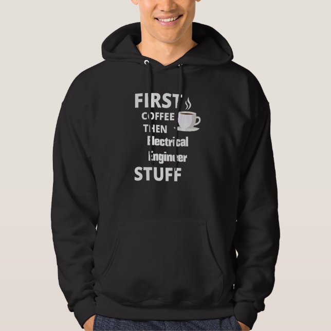 Electrical Ingenjör First Coffee och Saker Hoodie (Framsida)