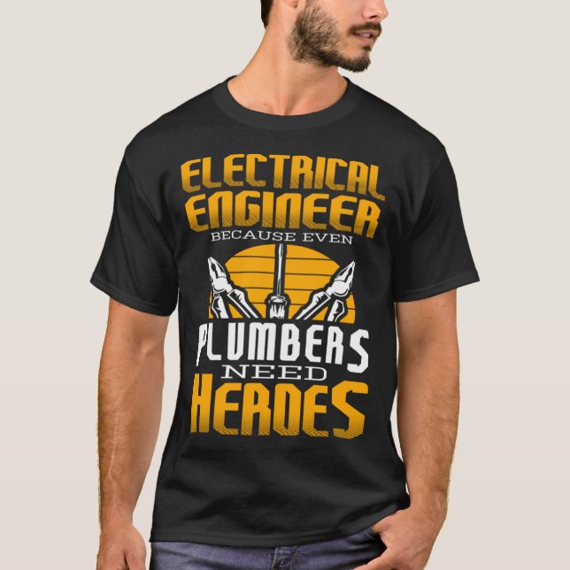 Electricial Engineer Because Even Plumbers Need He T Shirt (Framsida)