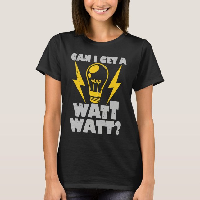Electrician  Can I Get A Watt Watt Electrical T Shirt (Framsida)