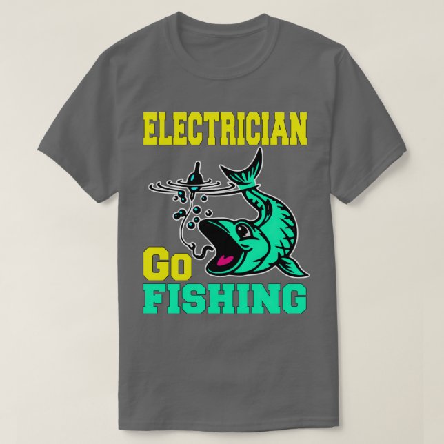 Electrician Go Fishing Quote (2) T Shirt (Design framsida)