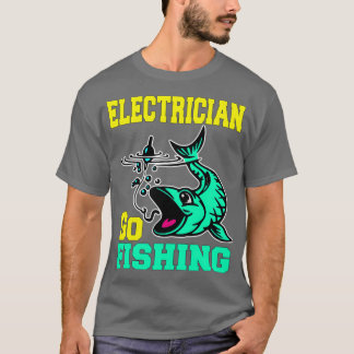 Electrician Go Fishing Quote (2) T Shirt