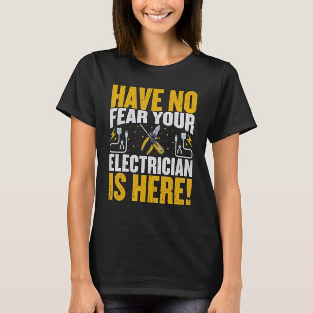 Electrician  Have No Fear Your Electrician Is Here T Shirt (Framsida)