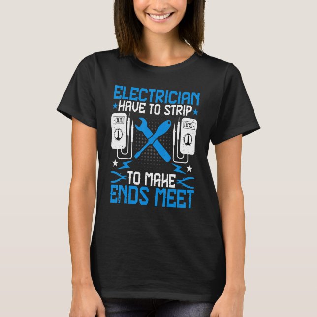 Electrician Have to Strip to Make Ends Meet   Line T Shirt (Framsida)