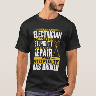 Electrician - Ich Repariere var Dummheit Kaputt Mo T Shirt
