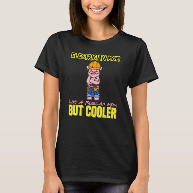 Electrician Mom Like A Regualr Mom But Cooler T Shirt (Framsida)