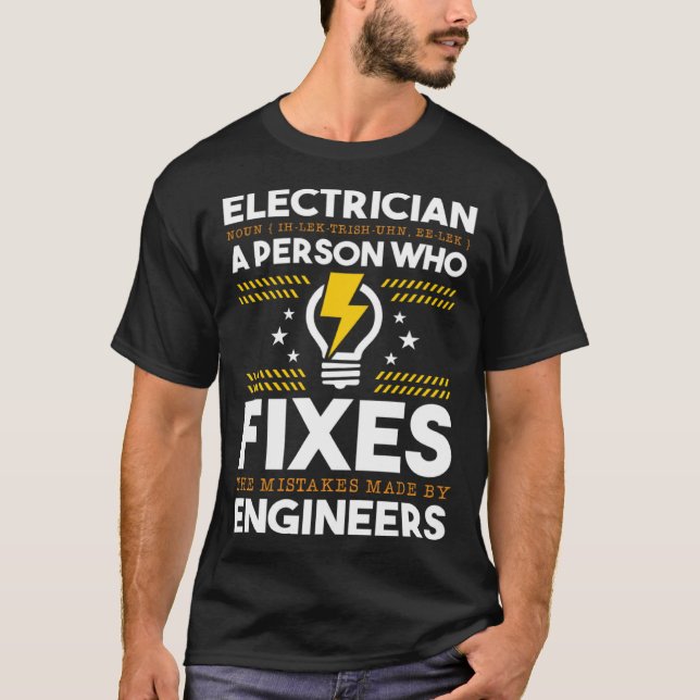Electrician Person Who Fixes Mistake By Engineers  T Shirt (Framsida)