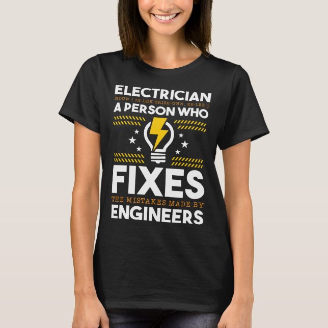 Electrician Person Who Fixes Mistake By Engineers  T Shirt (Framsida)
