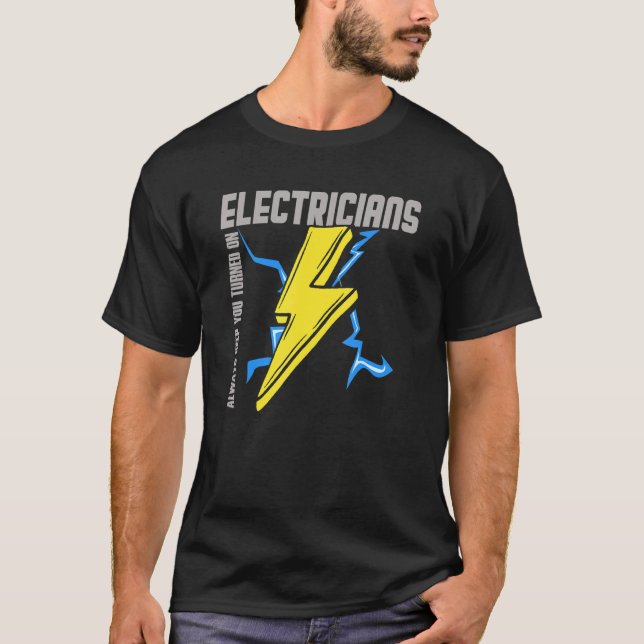 Electricians Always Keep You Turned On  Electricit T Shirt (Framsida)