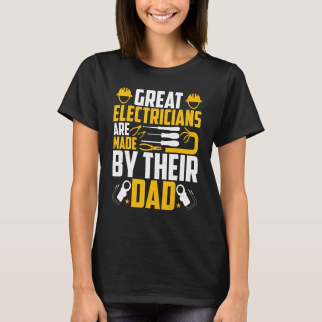 Electricians Are Made by Their Dad   Electrician's T Shirt (Framsida)