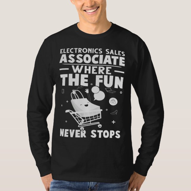 Electronics Sales Associate Where The Fun Never St T Shirt (Framsida)