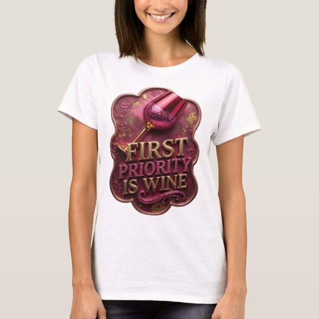 Elegant Guld FÖRSTA PRIORITET ÄR VIN Tryck T Shirt (Framsida)
