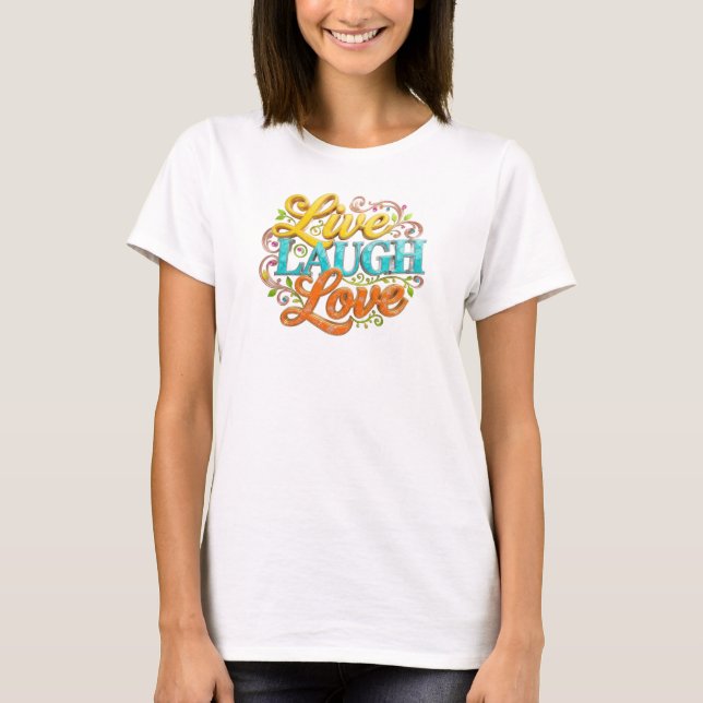 Elegant LIVE LAUGH LOVE Modeutskrift T Shirt (Framsida)