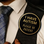 Elegant: Minimalistisk Guld-textautism i svart  Knapp<br><div class="desc">Visning dina speciella behov i stil med det här elegant autismmärket av JessicaAmber. Den här knappen har parollen "Jag har autism, var snäll och ha tålamod" i ett lätt fet teckensnitt. Du kan redigera texten efter behov. En faux guld foil gräns ger en modern elegans till utformningen. En underbar gåva...</div>