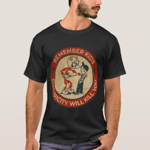 Elektricitet kommer att Döda dig som T-ShirtElectr T Shirt