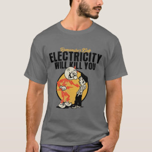 elektricitet kommer att döda dig t shirt