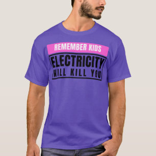 Elektricitet kommer att Döda dina barn 11 T Shirt