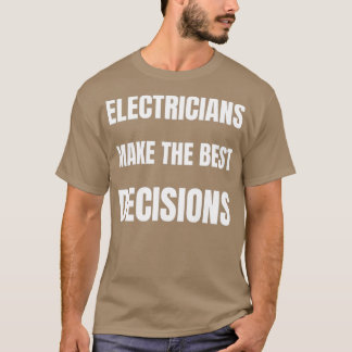 Elektriker fattar de bästa besluten t shirt