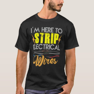 Elektriker jag är här för att rippa elektriska trå t shirt