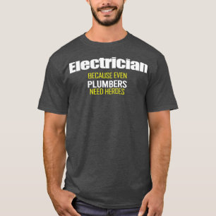 Elektriskt därför att även plumber behöver Heroes T Shirt