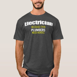 Elektriskt därför att även plumber behöver Heroes  T Shirt