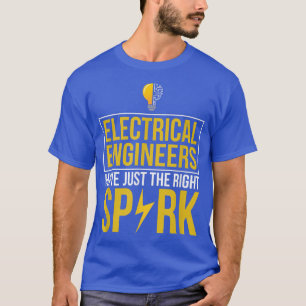 Elektriskt Ingenjör har precis Höger Spark-Roligte T Shirt