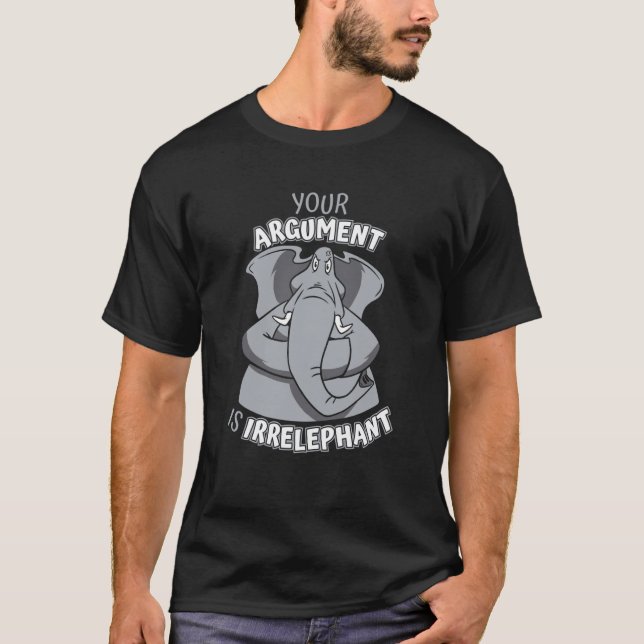 Elephant Ditt argument är irrelevant T Shirt (Framsida)