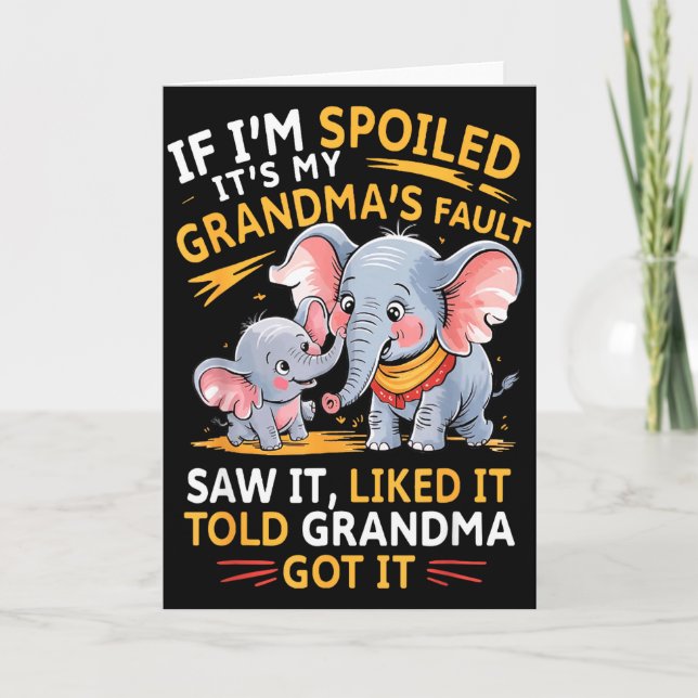 Elephant If Im Spoiled Its My Grandmas Fault Saw I Kort (Framsida)
