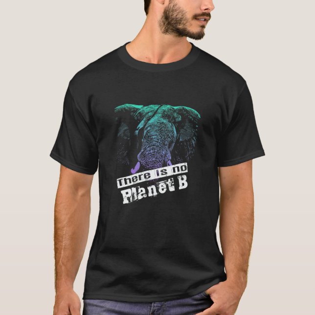 ELEPHANT THERE IS NO PLANET B  Climate Change is r T Shirt (Framsida)