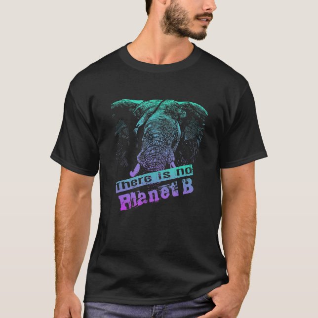 ELEPHANT THERE IS NO PLANET B  Climate Change is r T Shirt (Framsida)
