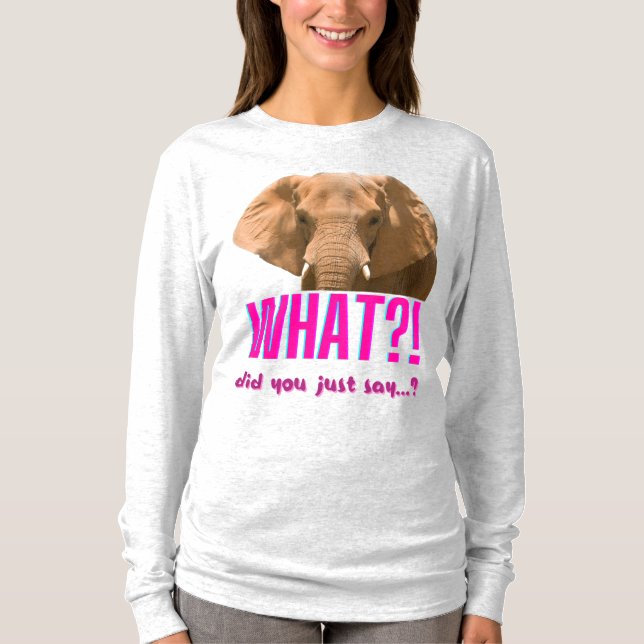 Elephant What Did You Just Say? T Shirt (Framsida)