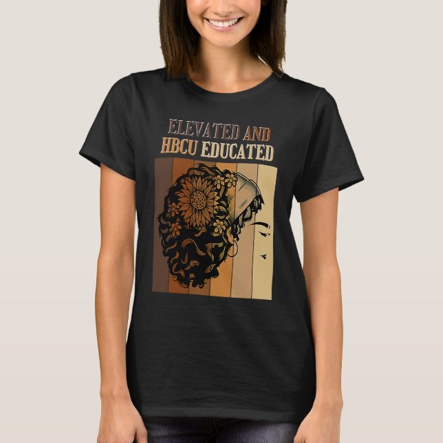 Elevated And HBCU Educated Historical Black Colleg T Shirt (Framsida)