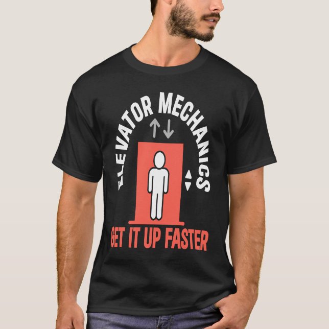 Elevator Mechanic Get It Up Faster Elevator Techni T Shirt (Framsida)