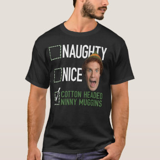 Elf Naughty Nice Cotton Headed Ninny Muggins T Shirt