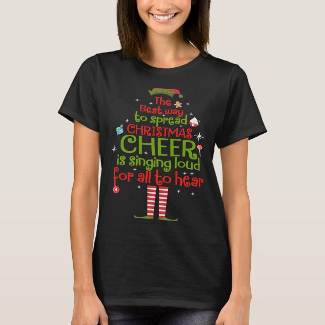 Elf The Best Way To Spread Christmas Cheer Is Sing T Shirt (Framsida)