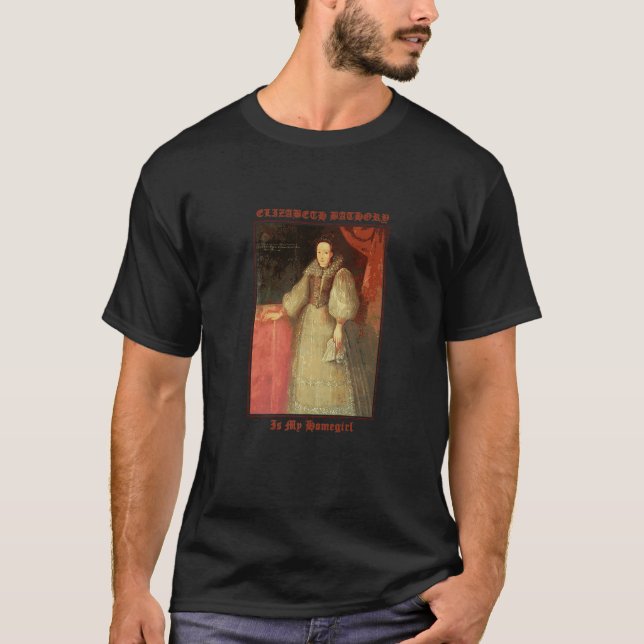 Elizabeth Bathory Countess Vampire är min homegirl T Shirt (Framsida)