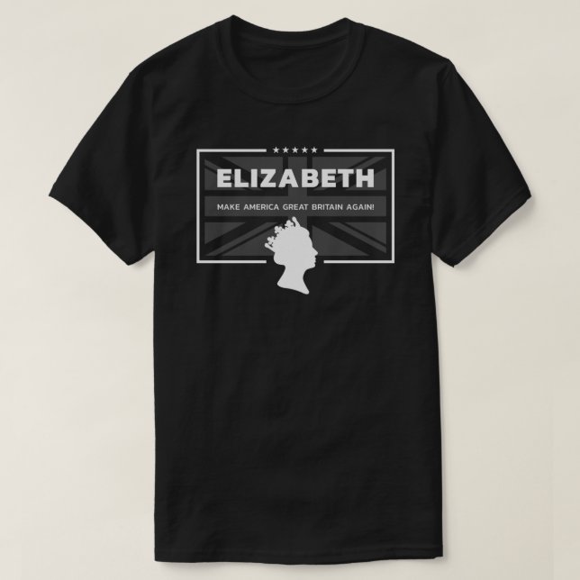 Elizabeth - Gör Amerika till Underbara Storbritann T Shirt (Design framsida)