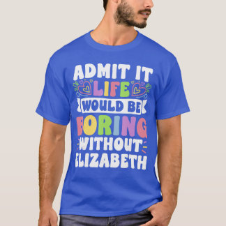 Elizabeth Personalized Name Funny Saying First Nam T Shirt