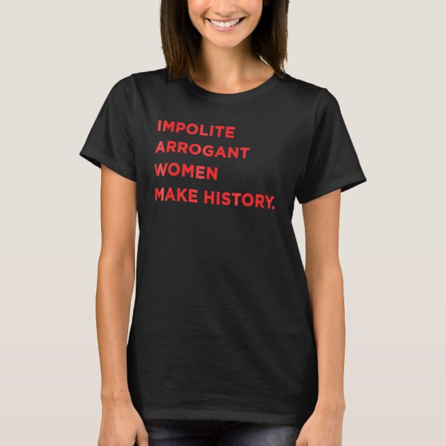 Elizabeth Warren Impolite Arrogant Women gör Hist T Shirt (Framsida)
