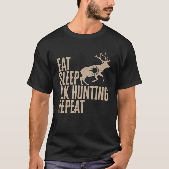 Elk Hunter Eat Sleep Elk Hunting Repeat T Shirt (Framsida)