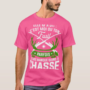 Elle M'a Dit C'Est Moi Ou Ditt jaktgevär T Shirt