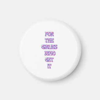 eller de Flickaktigtar som får det - Trendig-relat Magnet