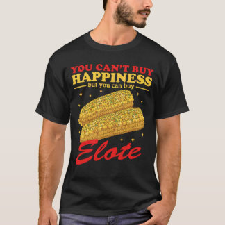 Elote Happiness Mexican Elotes T Shirt
