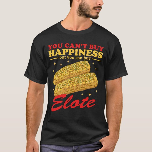 Elote Happiness Mexican Elotes T Shirt (Framsida)