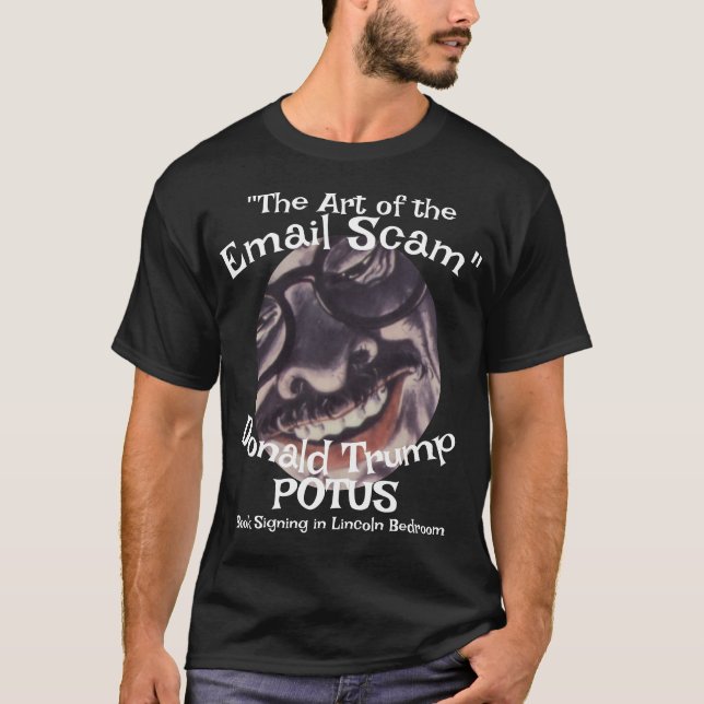Email Scam the Art of" Donald Trump POTUS T Shirt (Framsida)