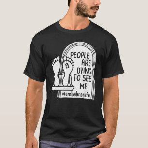 Embalmer-folk dör för att träffa mig Mortician Lif T Shirt