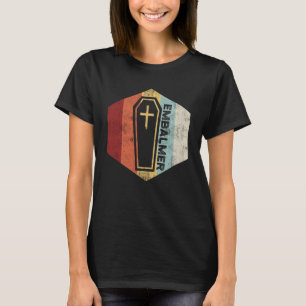 Embalmer Practice Embalming T Shirt