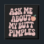 Embarrassing Funny Inappropriate Butt Pimples Meme Magnet<br><div class="desc">Embarrassing Funny Inappropriate Butt Pimples Humor</div>