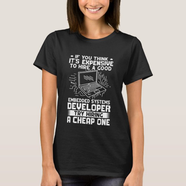 Embedded Systems Developer Try Hiring A Cheap One T Shirt (Framsida)
