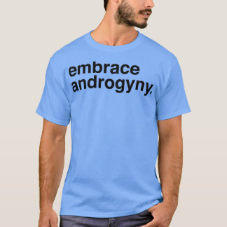 Embrace Androgyny T Shirt